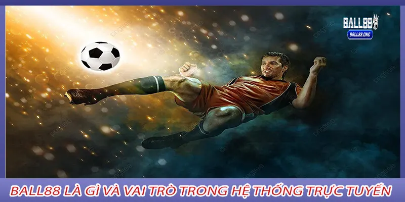 Ball88 là gì và vai trò trong hệ thống trực tuyến