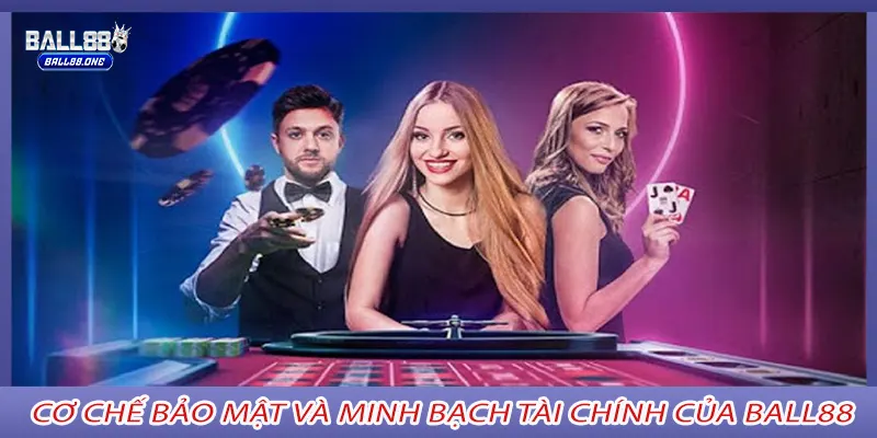 Cơ chế bảo mật và minh bạch tài chính của BALL88