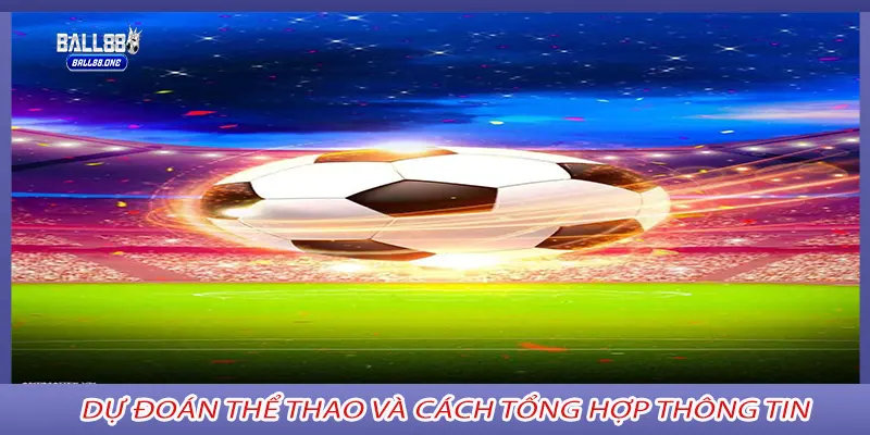 Dự Đoán Thể Thao và cách tổng hợp thông tin