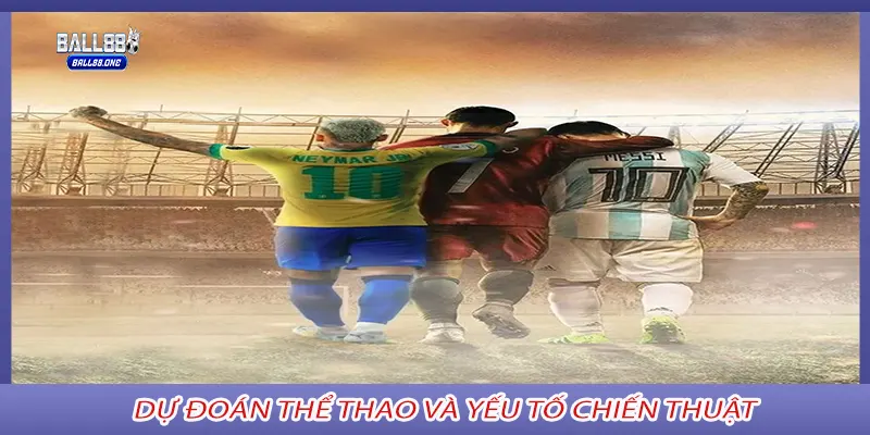 Dự Đoán Thể Thao và yếu tố chiến thuật