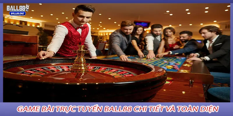 Game bài trực tuyến ball88 chi tiết và toàn diện