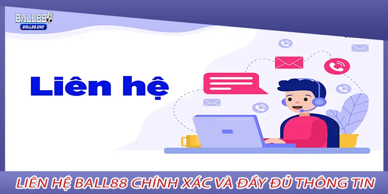 Liên hệ Ball88 chính xác và đầy đủ thông tin