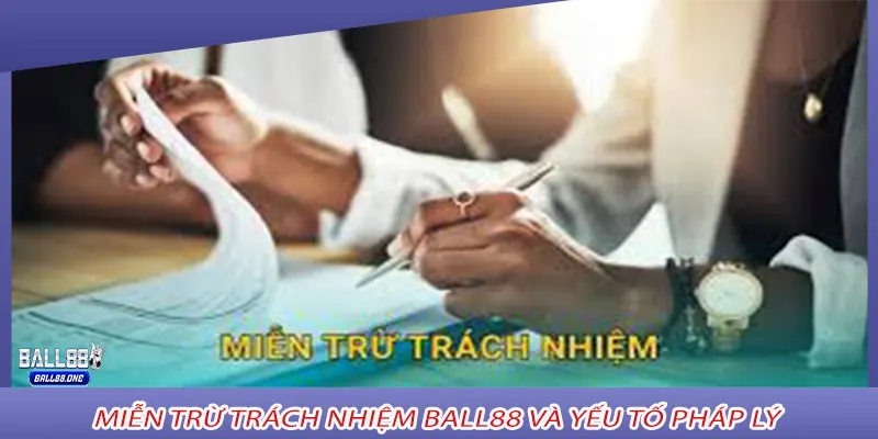 Miễn trừ trách nhiệm Ball88 và yếu tố pháp lý