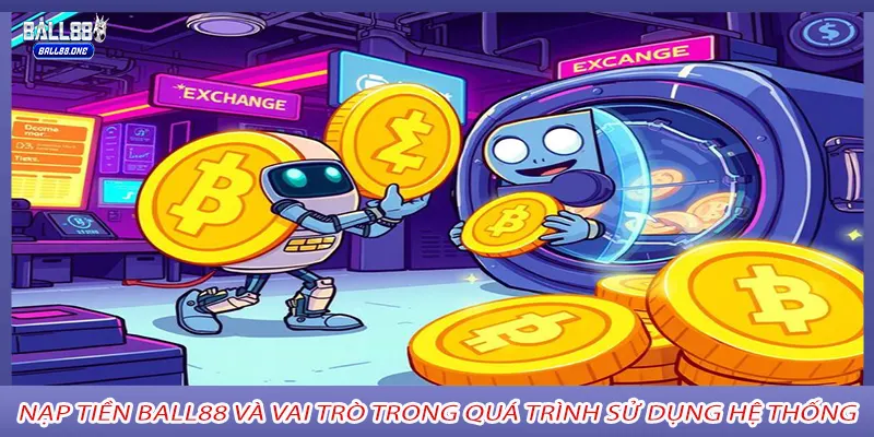 Nạp tiền Ball88 và vai trò trong quá trình sử dụng hệ thống