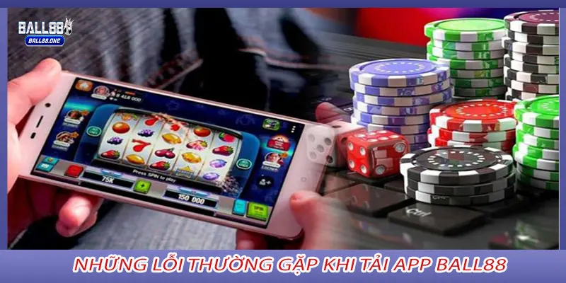 Những lỗi thường gặp khi tải app Ball88