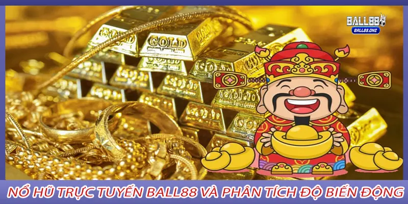 Nổ hũ trực tuyến ball88 và phân tích độ biến động