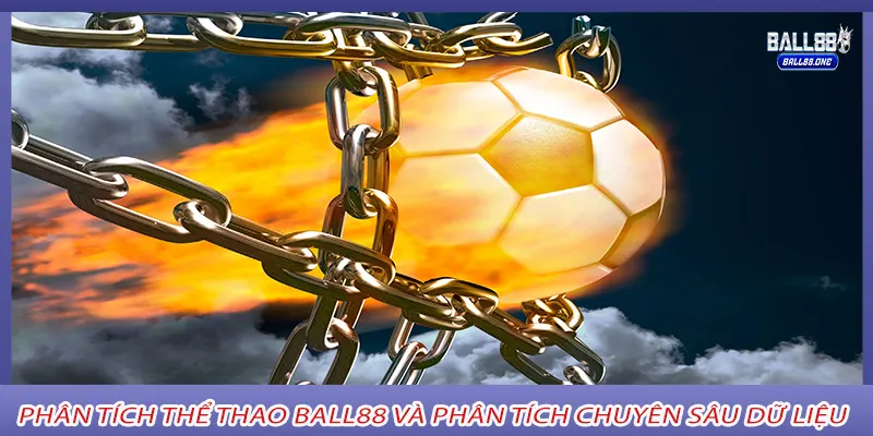 Phân tích thể thao Ball88 và Phân tích chuyên sâu dữ liệu
