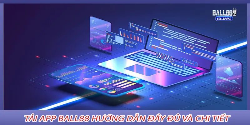 Tải app Ball88 hướng dẫn đầy đủ và chi tiết