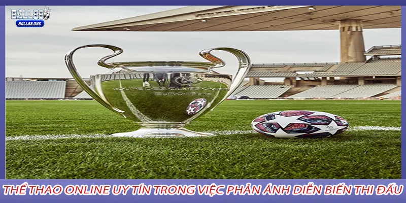 Thể Thao Online Uy Tín trong việc phản ánh diễn biến thi đấu