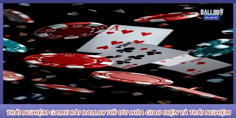 Trải nghiệm game bài ball88 tối ưu hóa giao diện và trải nghiệm