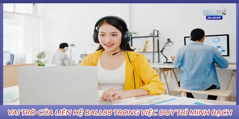 Vai trò của Liên hệ Ball88 trong việc duy trì minh bạch