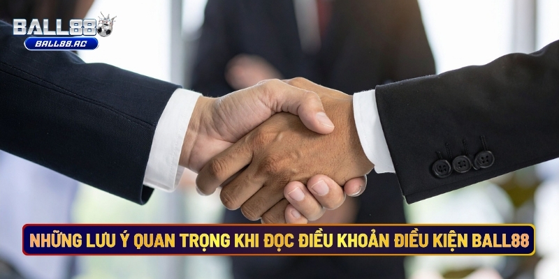 Những Lưu Ý Quan Trọng Khi Đọc Điều Khoản Điều Kiện Ball88